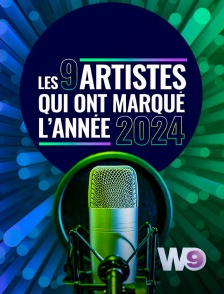 W9 - Les 9 artistes qui ont marqué l'année 2024