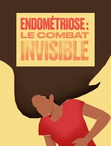 Endométriose : le combat invisible