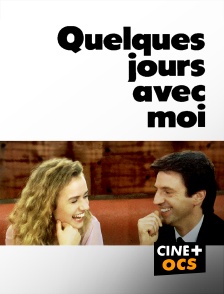 CINÉ Cinéma - Quelques jours avec moi