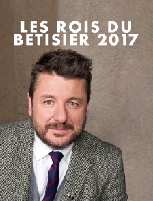 Les rois du bĂŞtisier 2017