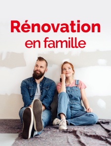 Rénovation en famille