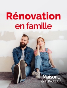 Maison & Travaux - Rénovation en famille