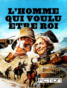 ACTION - L'homme qui voulut être roi