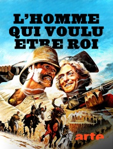 Arte - L'homme qui voulut être roi