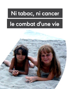 Ni tabac, ni cancer, le combat d'une vie