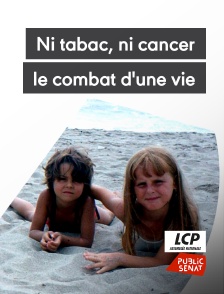 LCP Public Sénat - Ni tabac, ni cancer, le combat d'une vie