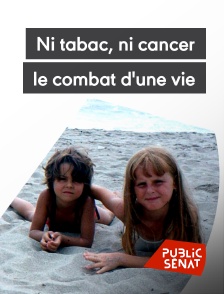 Public Sénat - Ni tabac, ni cancer, le combat d'une vie