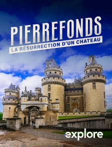 EXPLORE - Pierrefonds - la résurrection d'un château