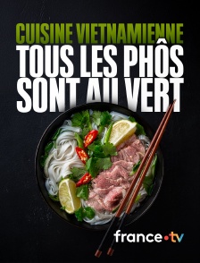 france.tv - Cuisine vietnamienne : tous les phôs sont au vert