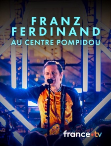 france.tv - Franz Ferdinand : concert privé au Centre Pompidou
