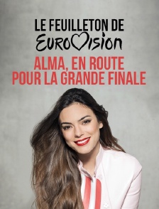 Le feuilleton de l'Eurovision : Alma en route pour la grande finale