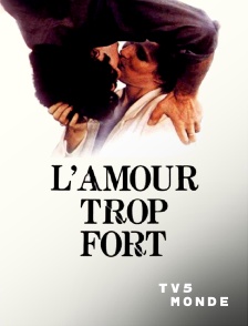 TV5MONDE - L'amour trop fort