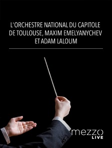 Mezzo Live HD - L'Orchestre National du Capitole de Toulouse, Maxim Emelyanychev et Adam Laloum