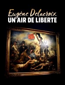 Eugène Delacroix, un air de liberté
