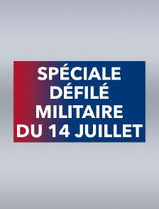 Spéciale défilé militaire du 14 juillet