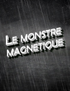 Le monstre magnétique