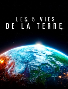 Les 5 vies de la Terre