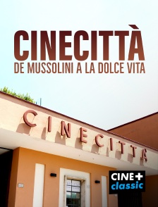 CINE+ Classic - Cinecittà, de Mussolini à la Dolce Vita