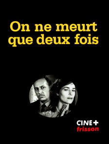 CINE+ Frisson - On ne meurt que deux fois