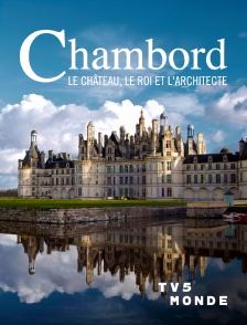 TV5MONDE - Chambord : Le château, le roi et l'architecte
