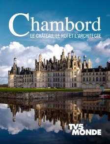TV5MONDE - Chambord : Le château, le roi et l'architecte