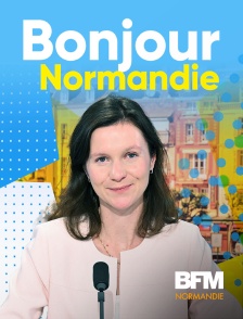 BFM Normandie - Bonjour la Normandie en replay