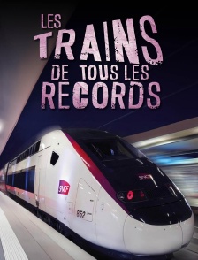 Les trains de tous les records