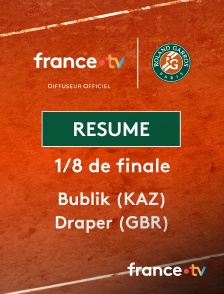 france.tv - Roland-Garros - 1/8 de finale : le résumé du match Bublik vs Draper en replay
