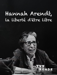 TV5MONDE - Hannah Arendt, la liberté d'être libre