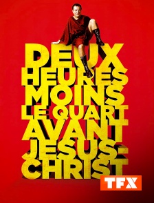 TFX - Deux heures moins le quart avant Jésus-Christ