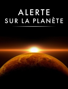 Alerte sur la planète !