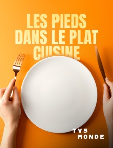TV5MONDE - Les pieds dans le plat cuisiné