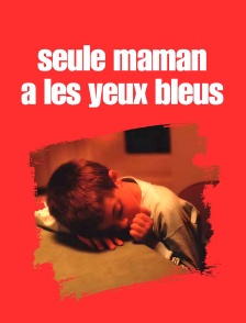 Seule maman a les yeux bleus