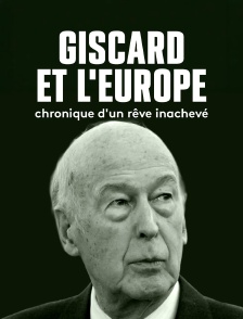 Giscard et l'Europe, chronique d'un rêve inachevé