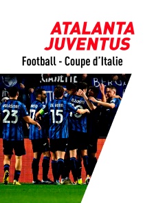 Football - Coupe d'Italie : Atalanta Bergame / Juventus Turin