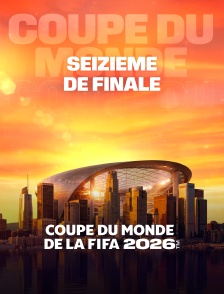 Seizième de finale : Coupe du monde FIFA 2026 - Football