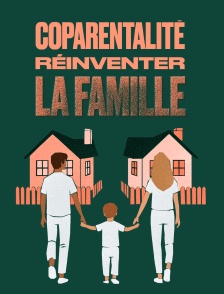 Coparentalité : réinventer la famille