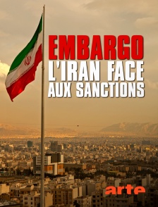 Arte - Embargo : l'Iran face aux sanctions