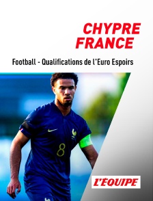 Football - Qualifications de l'Euro Espoirs : Chypre / France