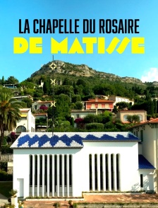 La chapelle du Rosaire, le dernier chef-d'oeuvre de Matisse