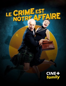 CINE+ Family - Le crime est notre affaire
