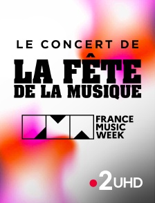 France 2 UHD - Le concert de la Fête de la musique - En clôture de la France Music Week
