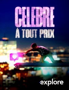 EXPLORE - Célèbre à tout prix