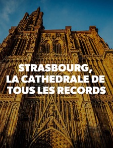 Strasbourg, la cathédrale de tous les records