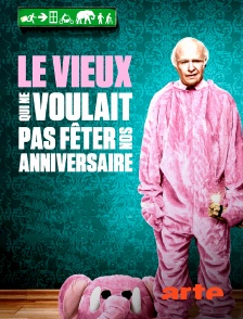 Arte - Le vieux qui ne voulait pas fêter son anniversaire