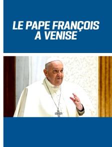 Le pape François à Venise