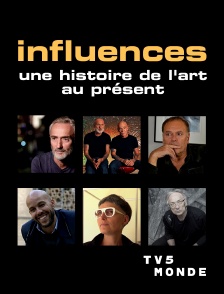TV5MONDE - Influences, une histoire de l'art au présent