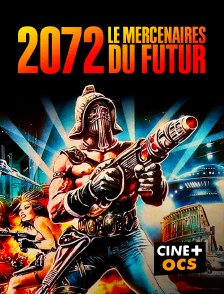 CINÉ Cinéma - 2072, LES MERCENAIRES DU FUTUR