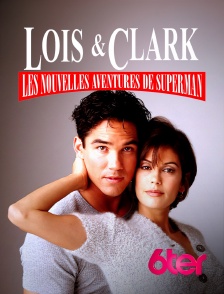 6ter - Loïs et Clark, les nouvelles aventures de Superman