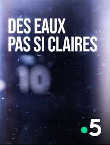 France 5 - Des eaux pas si claires